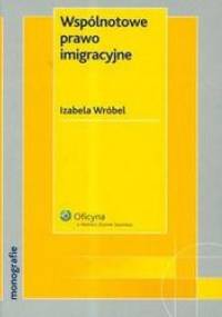 Wspólnotowe prawo imigracyjne /Monografie - Izabela Wróbel
