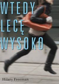 Wtedy lecę wysoko - Hilary Freeman