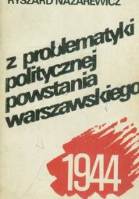 Z problematyki politycznej powstania warszawskiego 1944 - Ryszard Nazarewicz
