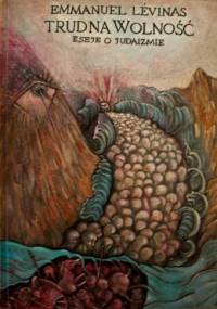 Trudna wolność. Eseje o judaizmie - Emmanuel Levinas