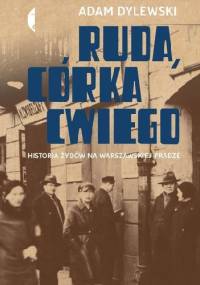 Ruda, córka Cwiego. Historia Żydów na warszawskiej Pradze - Adam Dylewski