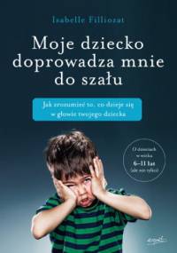 Moje dziecko doprowadza mnie do szału - Isabelle Filliozat