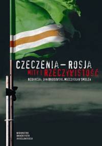 Czeczenia - Rosja. Mity i rzeczywistość - Mieczysław Smoleń, Jan Brodowski
