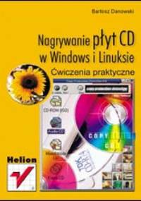 Nagrywanie płyt CD w Windows i Linuksie. Ćwiczenia praktyczne - Bartosz Danowski