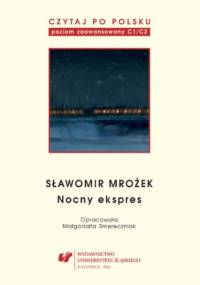 Czytaj po polsku. T. 11: Sławomir Mrożek: "Nocny ekspres". Materiały pomocnicze do nauki języka polskiego jako obcego. Edycja dla zaawansowanych (poziom C1-C2) - Małgorzata Smereczniak