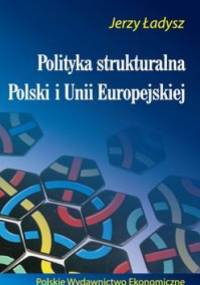 Polityka strukturalna Polski i Unii Europejskiej - Jerzy Ładysz
