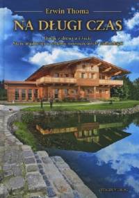 Na długi czas - Domy z drewna i życie Stare mądrości w służbie nowoczesnych technologii - Erwin Thoma
