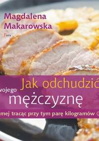 Jak odchudzić swojego mężczyznę samej tracąc przy tym parę kilogramów :) - Magdalena Makarowska