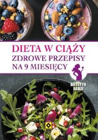 Dieta w ciąży. Zdrowe przepisy na 9 miesięcy - praca zbiorowa