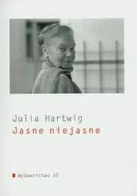 Jasne niejasne - Julia Hartwig