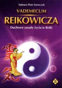 Vademecum Reikowicza. Duchowe zasady życia w Reiki - Tadeusz Piotr Szewczyk