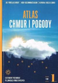 Atlas chmur i pogody tom 1. Ilustrowany przewodnik po zjawiskach atmosferycznych - Piotr Piotrowski