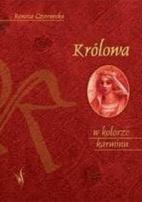 Królowa w kolorze karminu - Renata Czarnecka