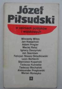 Józef Piłsudski w opiniach polityków i wojskowych - praca zbiorowa