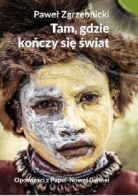 Tam, gdzie kończy się świat - Paweł Zgrzebnicki