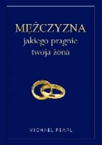 Mężczyzna jakiego pragnie twoja żona - Michael Pearl
