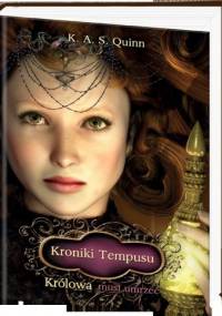 Kroniki Tempusu: Królowa musi umrzeć - K. A. S. Quinn