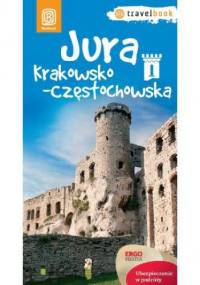 Jura Krakowsko-Częstochowska. Travelbook. Wydanie 1 - Monika Kowalczyk, Artur Kowalczyk