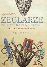 Dlaczego żeglarze nie potrafią pływać oraz inne morskie osobliwości - Nic Compton