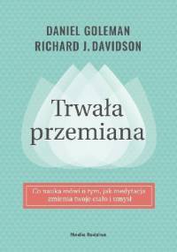 Trwała przemiana - Daniel Goleman, Richard J. Davidson