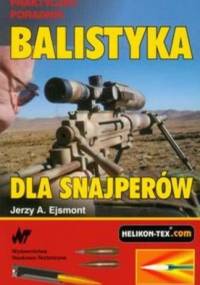 Balistyka dla snajperów - Jerzy Ejsmont