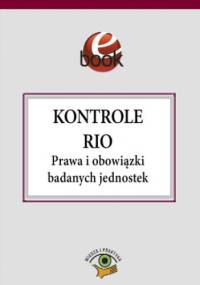 Kontrole RIO. Prawa i obowiązki badanych jednostek - Katarzyna Czajkowska-Matosiuk