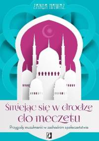 Śmiejąc się w drodze do meczetu. Przygody muzułmanki w zachodnim społeczeństwie - Zarqa Nawaz