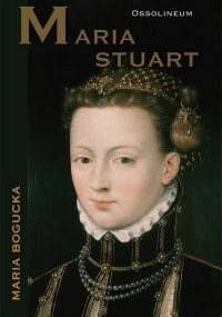 Maria Stuart - Maria Bogucka