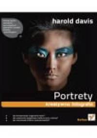 Portrety. Kreatywna fotografia - Harold Davis