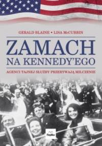 Zamach na Kennedy'ego. Agenci Tajnej Służby przerywają milczenie. - Gerald Blaine, Lisa McCubbin