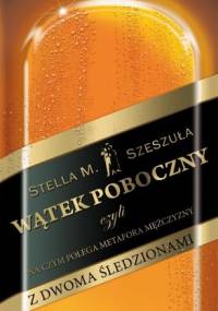 Wątek poboczny, czyli na czym polega metafora mężczyzny z dwoma śledzionami - Stella Szeszuła