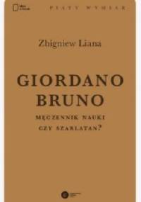Giordano Bruno. Męczennik nauki czy szarlatan? - Zbigniew Liana