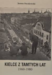 Kielce z tamtych lat - Janusz Buczkowski