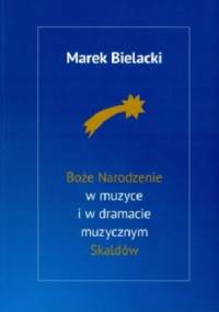 Boże Narodzenie w muzyce i w dramacie muzycznym Skaldów - Marek Bielacki
