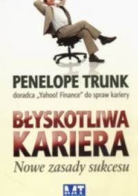 Błyskotliwa kariera. Nowe zasady sukcesu - Penelope Trunk