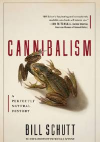 Cannibalism: A Perfectly Natural History - Bill Schutt