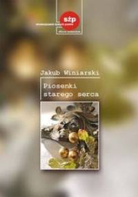 Piosenki starego serca - Jakub Winiarski