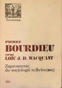 Zaproszenie do socjologii refleksyjnej - Pierre Bourdieu, Loïc J.D. Wacquant
