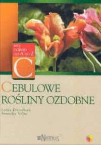 Cebulowe rośliny ozdobne - Lenka Kresadlova, Stanislav Vilim
