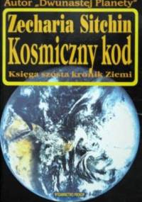Kosmiczny kod : księga szósta kronik Ziemi - Zecharia Sitchin