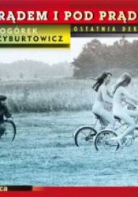 Z prądem i pod prąd. Ostatnia dekada PRL-u - Zenon Żyburtowicz, Michał Ogórek