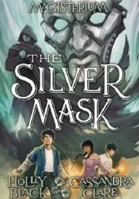 Magisterium IV: The Silver Mask - Cassandra Clare, Holly Black