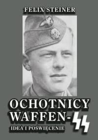 Ochotnicy Waffen SS. Idea i poświęcenie - Felix Steiner