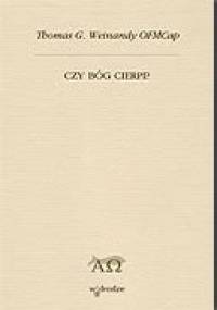 Czy Bóg cierpi? - Thomas Gerard Weinandy