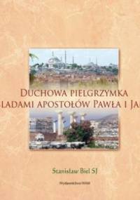 Duchowa pielgrzymka śladami apostołów Pawła i Jana - Stanisław Biel SJ
