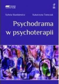 Psychodrama w psychoterapii. Ujęcie poznawczo-behawioralno-społeczne - Sylwia Stankiewicz, Katarzyna Tomczak