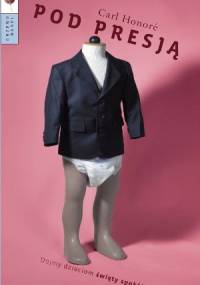 Pod presją. Dajmy dzieciom święty spokój! - Carl Honoré