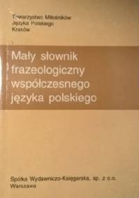 Mały słownik frazeologiczny współczesnego języka polskiego - Stanisław Bąba, Jarosław Liberek