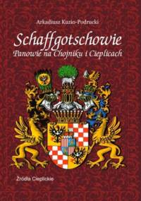 Schaffgotschowie: Panowie na Chojniku i Cieplicach - Arkadiusz Kuzio-Podrucki