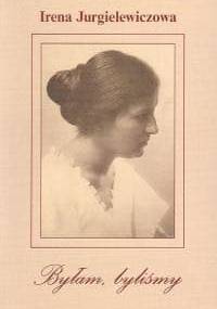 Byłam, byliśmy. Wspomnienia - Irena Jurgielewiczowa